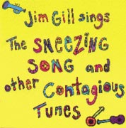 Jim Gill Sings The Sneezing Song & Other Contagious Tunes